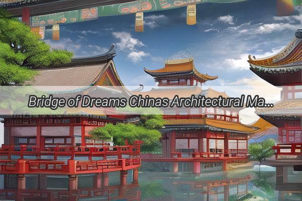 Bridge of Dreams Chinas Architectural Marvels in Melody